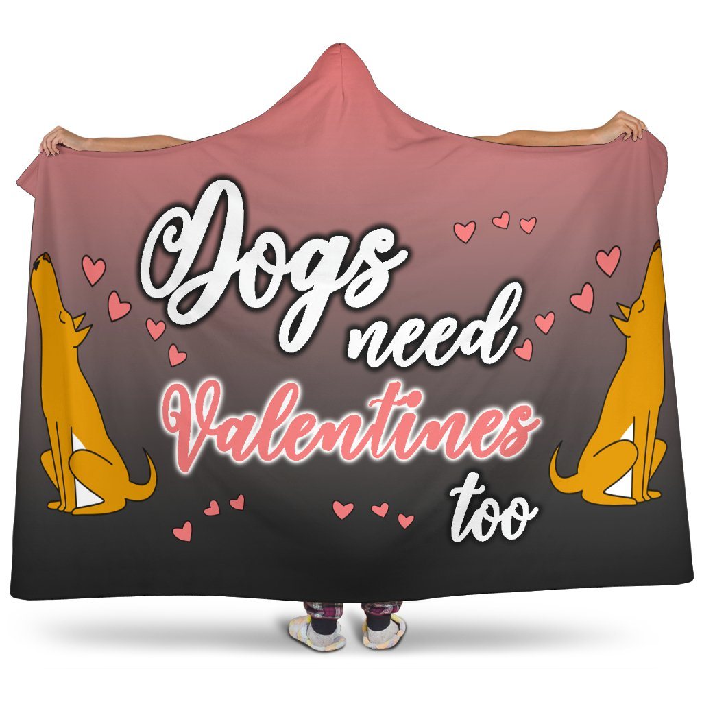Dogs Need Valentines Hooded Blanket