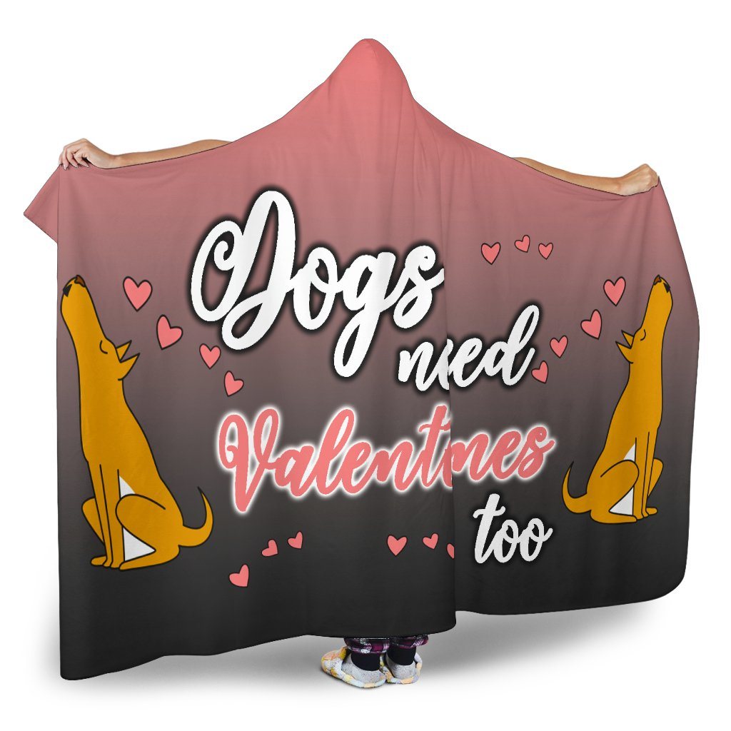 Dogs Need Valentines Hooded Blanket