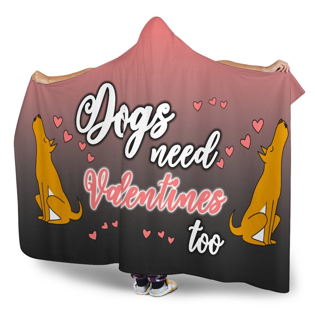 Dogs Need Valentines Hooded Blanket